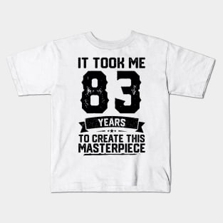 It Took Me 83 Years To Create This Masterpiece 83rd Birthday Kids T-Shirt